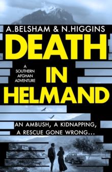 Death in Helmand : A southern Afghan adventure