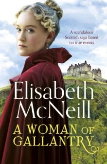 A Woman of Gallantry : A scandalous Scottish saga based on true events