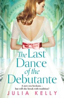 The Last Dance of the Debutante : A stunning and compelling saga of secrets and forbidden love