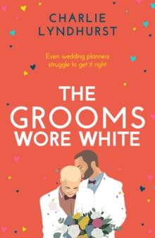 The Grooms Wore White : A joyful, uplifting, funny read that will warm your heart