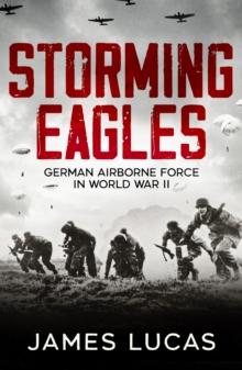 Storming Eagles : German Airborne Forces in World War II