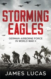 Storming Eagles : German Airborne Forces in World War II