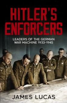 Hitler's Enforcers : Leaders of the German War Machine, 1939-45