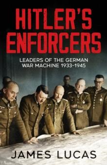 Hitler's Enforcers : Leaders of the German War Machine, 1939-45