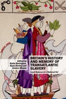 Britains History and Memory of Transatlantic Slavery : Local Nuances of a National Sin