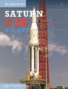 The Saturn I/IB Rocket : NASA's First Apollo Launch Vehicle