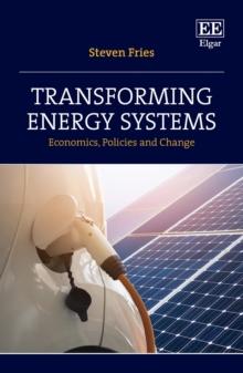 Transforming Energy Systems : Economics, Policies and Change