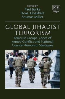 Global Jihadist Terrorism : Terrorist Groups, Zones of Armed Conflict and National Counter-Terrorism Strategies