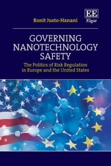 Governing Nanotechnology Safety : The Politics of Risk Regulation in Europe and the United States