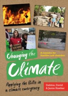 Changing the Climate : Applying the Bible in a climate emergency