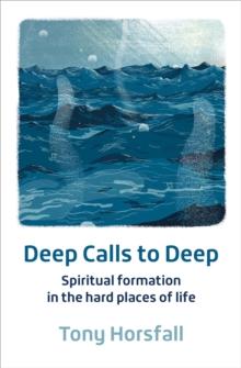 Deep Calls to Deep : Spiritual formation in the hard places of life