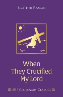 When They Crucified My Lord : Through Lenten sorrow to Easter joy