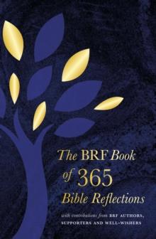 The BRF Book of 365 Bible Reflections : with contributions from BRF authors, supporters and well-wishers