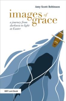 Images of Grace : A journey from darkness to light at Easter