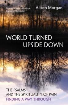 World Turned Upside Down : The Psalms and the spirituality of pain - finding a way through