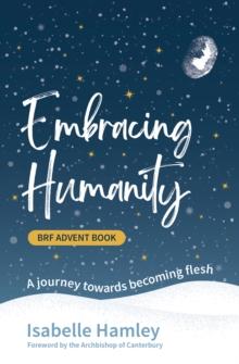 BRF Advent Book: Embracing Humanity : A journey towards becoming flesh