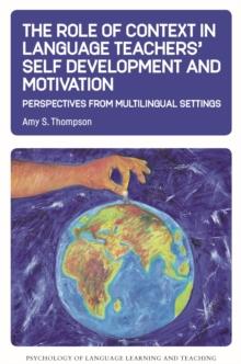 The Role of Context in Language Teachers' Self Development and Motivation : Perspectives from Multilingual Settings