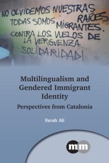 Multilingualism and Gendered Immigrant Identity : Perspectives from Catalonia