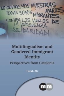 Multilingualism and Gendered Immigrant Identity : Perspectives from Catalonia