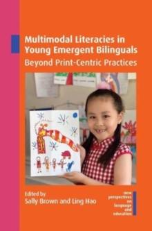 Multimodal Literacies in Young Emergent Bilinguals : Beyond Print-Centric Practices