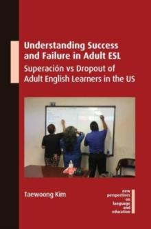 Understanding Success and Failure in Adult ESL : Superacion vs Dropout of Adult English Learners in the US