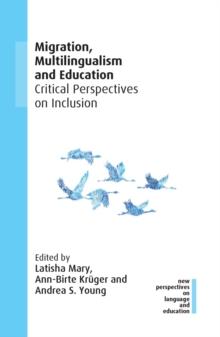 Migration, Multilingualism and Education : Critical Perspectives on Inclusion