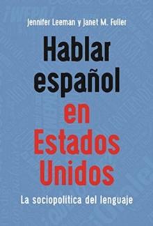 Hablar espanol en Estados Unidos : La sociopolitica del lenguaje