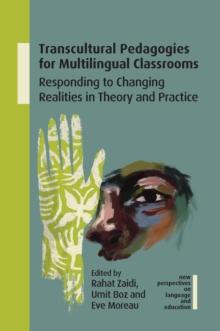 Transcultural Pedagogies for Multilingual Classrooms : Responding to Changing Realities in Theory and Practice