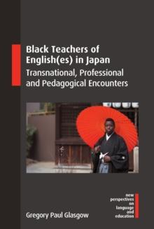 Black Teachers of English(es) in Japan : Transnational, Professional and Pedagogical Encounters