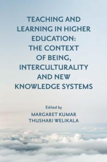 Teaching and Learning in Higher Education : The Context of Being, Interculturality and New Knowledge Systems