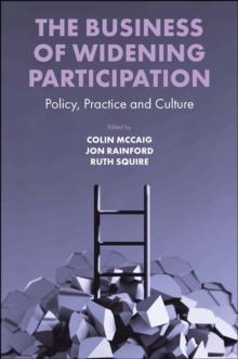 The Business of Widening Participation : Policy, Practice and Culture