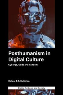 Posthumanism in digital culture : Cyborgs, Gods and Fandom