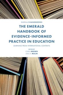 The Emerald Handbook of Evidence-Informed Practice in Education : Learning from International Contexts