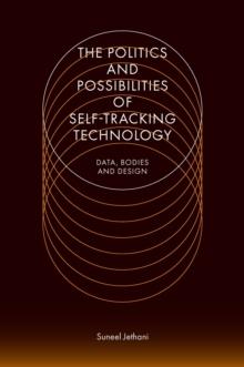 The Politics and Possibilities of Self-Tracking Technology : Data, Bodies and Design