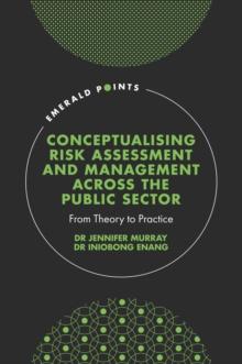 Conceptualising Risk Assessment and Management across the Public Sector : From Theory to Practice