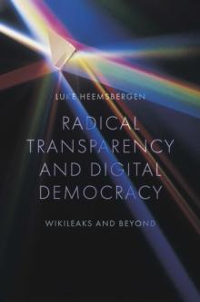 Radical transparency and digital democracy : Wikileaks and beyond