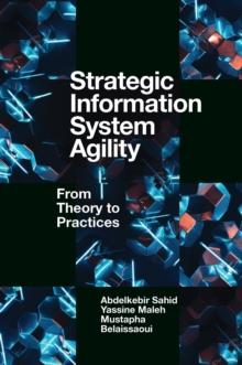 Strategic Information System Agility : From Theory to Practices