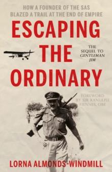 Escaping the Ordinary : How a Founder of the SAS Blazed a Trail at the End of Empire