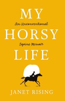 My Horsy Life : An Unconventional Equine Memoir