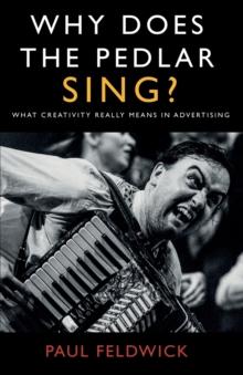 Why Does The Pedlar Sing? : What Creativity Really Means in Advertising