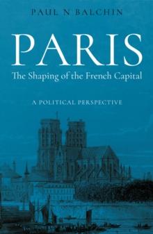 Paris. The Shaping of the French Capital : A Political Perspective