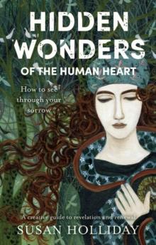 Hidden Wonders of the Human Heart : How to See Through your Sorrow