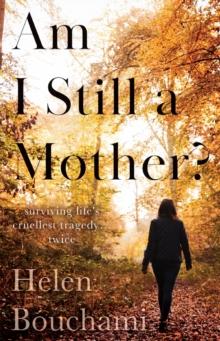 Am I Still a Mother? : Surviving Life's Cruellest Tragedy - Twice