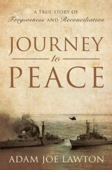 Journey to Peace : A True Story of Forgiveness and Reconciliation