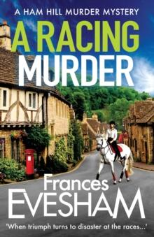 A Racing Murder : A gripping cosy murder mystery from bestseller Frances Evesham