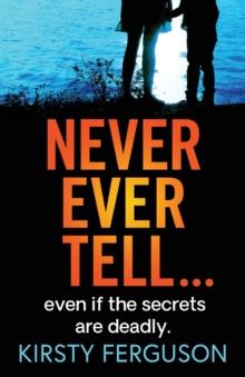 Never Ever Tell : An unforgettable page-turner that you won't be able to put down