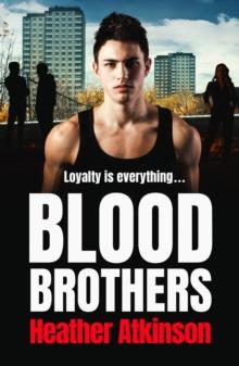 Blood Brothers : A gritty, unforgettable gangland thriller from bestseller Heather Atkinson