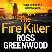 The Fire Killer : The BRAND NEW edge-of-your-seat crime thriller from Ross Greenwood