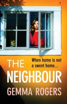 The Neighbour : A page-turning thriller from Gemma Rogers, author of The Feud