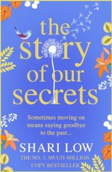 The Story of Our Secrets : An emotional, uplifting new novel from #1 bestseller Shari Low